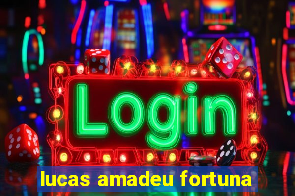 lucas amadeu fortuna